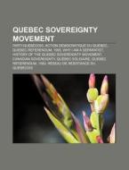 Quebec Sovereignty Movement: Parti QuÃ¯Â¿Â½bÃ¯Â¿Â½cois, Action DÃ¯Â¿Â½mocratique Du QuÃ¯Â¿Â½bec, Quebec Referendum, 1995, Why I Am A Separatist di Source Wikipedia edito da Books Llc, Wiki Series