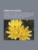 Fires In Russia: Tunguska Event, Beslan School Hostage Crisis, Lame Horse Fire, Fire Of Moscow, Trinity Cathedral, Saint Petersburg di Source Wikipedia edito da Books Llc, Wiki Series