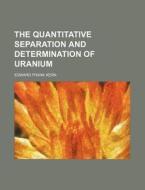The Quantitative Separation and Determination of Uranium di Edward Frank Kern edito da Rarebooksclub.com