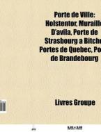 Porte De Ville: Holstentor, Muraille D' di Livres Groupe edito da Books LLC, Wiki Series