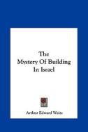 The Mystery of Building in Israel di Arthur Edward Waite edito da Kessinger Publishing