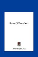 Suns of Intellect di Alvin Boyd Kuhn edito da Kessinger Publishing