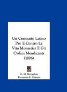 Un Contrasto Latino Pro E Contro La Vita Monastica E Gli Ordini Mendicanti (1896) di G. M. Battaglino, Francesco E. Comani edito da Kessinger Publishing