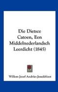 Die Dietsce Catoen, Een Middelnederlandsch Leerdicht (1845) di Willem Jozef Andries Jonckbloet edito da Kessinger Publishing