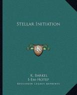 Stellar Initiation di K. Barkel, I-Em-Hotep edito da Kessinger Publishing