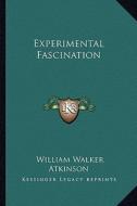 Experimental Fascination di William Walker Atkinson edito da Kessinger Publishing