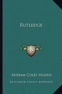 Rutledge di Miriam Coles Harris edito da Kessinger Publishing