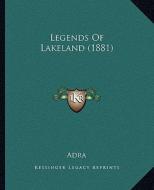 Legends of Lakeland (1881) di Adra edito da Kessinger Publishing