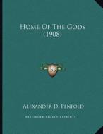 Home of the Gods (1908) di Alexander D. Penfold edito da Kessinger Publishing