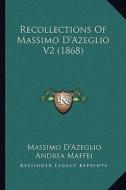 Recollections of Massimo D'Azeglio V2 (1868) di Massimo Dazeglio edito da Kessinger Publishing