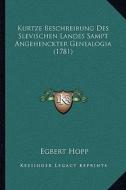 Kurtze Beschreibung Des Slevischen Landes Sampt Angehenckter Genealogia (1781) di Egbert Hopp edito da Kessinger Publishing