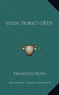 Studj Storici (1835) di Francesco Rossi edito da Kessinger Publishing