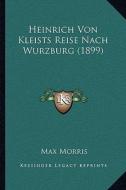 Heinrich Von Kleists Reise Nach Wurzburg (1899) di Max Morris edito da Kessinger Publishing