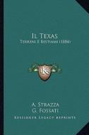 Il Texas: Terreni E Bestiami (1884) di A. Strazza, G. Fossati edito da Kessinger Publishing