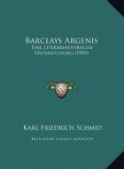 Barclays Argenis: Eine Literarhistorische Untersuchung (1903) di Karl Friedrich Schmid edito da Kessinger Publishing