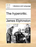 The Hypercritic di James Elphinston edito da Gale Ecco, Print Editions