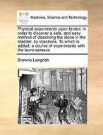 Physical Experiments Upon Brutes di Browne Langrish edito da Gale Ecco, Print Editions