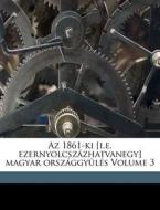 Az 1861-ki [i.e. Ezernyolcsz Zhatvanegy] di Hungary Orszaggyles, Hungary Orsz Ggyl S. edito da Nabu Press