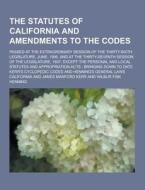 The Statutes Of California And Amendments To The Codes; Passed At The Extraordinary Session Of The Thirty-sixth Legislature, June, 1906, And At The Th di California edito da Theclassics.us