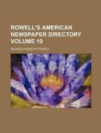 Rowell's American Newspaper Directory Volume 19 di George Presbury Rowell edito da Rarebooksclub.com