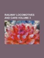 Railway Locomotives and Cars Volume 3 di Books Group edito da Rarebooksclub.com