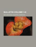 Bulletin Volume 3-6 di New York Industrial Commission edito da Rarebooksclub.com