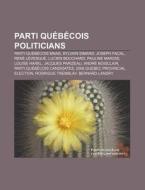 Parti Qu B Cois Politicians: Parti Qu B di Source Wikipedia edito da Books LLC, Wiki Series