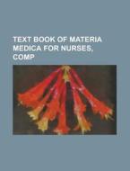Text Book Of Materia Medica For Nurses, Comp di U S Government, Anonymous edito da Rarebooksclub.com