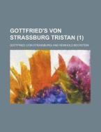Gottfried\'s Von Strassburg Tristan Volume 1 di Gottfried edito da Rarebooksclub.com