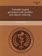 Trainable English Generation With Modifier And Adjunct Ordering . di Huayan Zhong edito da Proquest, Umi Dissertation Publishing