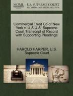 Commercial Trust Co Of New York V. U S U.s. Supreme Court Transcript Of Record With Supporting Pleadings di Harold Harper edito da Gale, U.s. Supreme Court Records