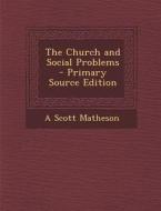Church and Social Problems di A. Scott Matheson edito da Nabu Press
