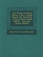 Works of Daniel Defoe: A New Voyage Round the World by a Course Never Sailed Before di Daniel Defoe, Howard Maynadier edito da Nabu Press