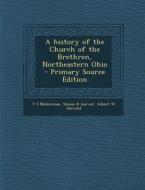 A History of the Church of the Brethren, Northeastern Ohio di T. S. Moherman, Simon R. Garver, Albert W. Harrold edito da Nabu Press