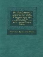 Sally Wister's Journal, a True Narrative; Being a Quaker Maiden's Account of Her Experiences with Officers of the Continental Army, 1777-1778 di Albert Cook Myers, Sarah Wister edito da Nabu Press