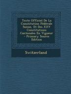 Texte Officiel de La Constitution Federale Suisse, Et Des XXV Constitutions Cantonales En Vigueur edito da Nabu Press