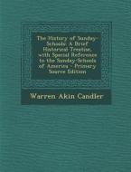 The History of Sunday-Schools: A Brief Historical Treatise, with Special Reference to the Sunday-Schools of America - Primary Source Edition di Warren Akin Candler edito da Nabu Press