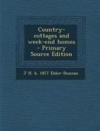 Country-Cottages and Week-End Homes - Primary Source Edition di J. H. B. 1877 Elder-Duncan edito da Nabu Press