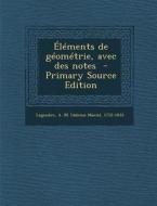 Elements de Geometrie, Avec Des Notes - Primary Source Edition edito da Nabu Press