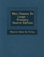 Mes Chasses de Loups di Maurice Halna Du Fretay edito da Nabu Press