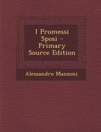 I Promessi Sposi - Primary Source Edition di Alessandro Manzoni edito da Nabu Press