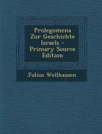 Prolegomena Zur Geschichte Israels - Primary Source Edition di Julius Wellhausen edito da Nabu Press