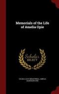 Memorials Of The Life Of Amelia Opie di Cecilia Lucy Brightwell, Amelia Alderson Opie edito da Andesite Press