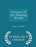 Pictures Of The Floating World - Scholar's Choice Edition di Amy Lowell edito da Scholar's Choice