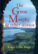 The Great Murphy & other stories di Roger Paige edito da Lulu.com