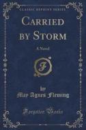 Carried By Storm di May Agnes Fleming edito da Forgotten Books