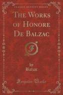 The Works Of Honoré De Balzac (classic Reprint) di Balzac Balzac edito da Forgotten Books