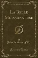 La Belle Moissonneuse, Vol. 1 (classic Reprint) di Jules De Saint-Felix edito da Forgotten Books