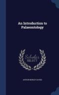 An Introduction To Palaeontology di Arthur Morley Davies edito da Sagwan Press