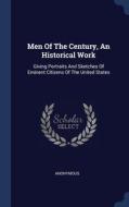 Men Of The Century, An Historical Work: di ANONYMOUS edito da Lightning Source Uk Ltd